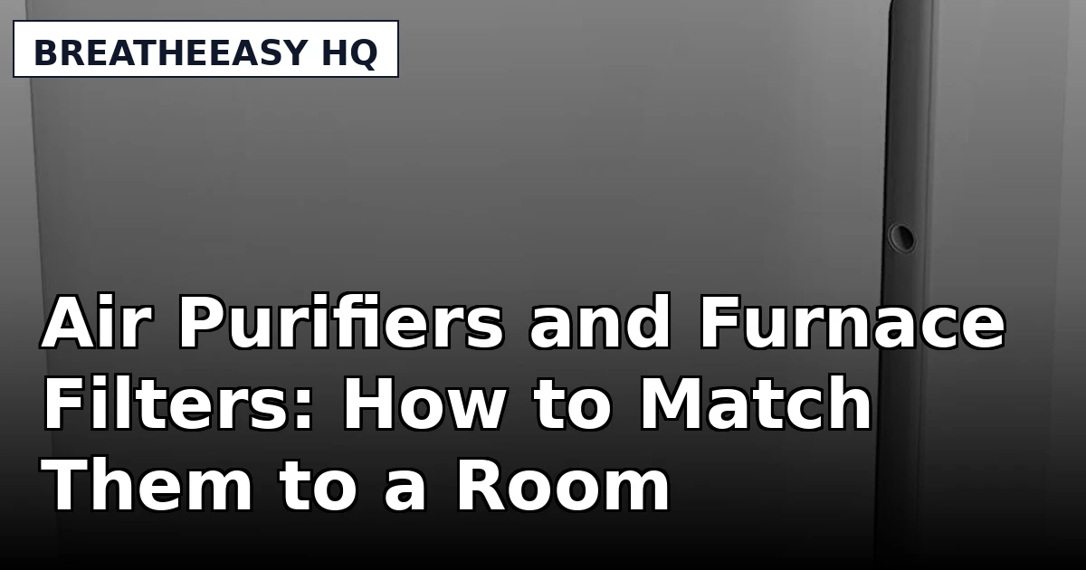 Air Purifiers and Furnace Filters: How to Match Them to a Room